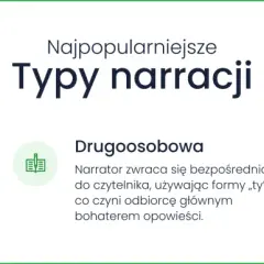Najpopularniejsze typy narracji: pierwszoosobowa (ja), drugoosobowa (ty), trzecioosobowa (on/ona).
