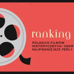 Ranking polskich filmów historycznych: odkryj filmy godne obejrzenia i najpiękniejsze perły kina.